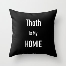 Thoth Is My Homie Throw Pillow