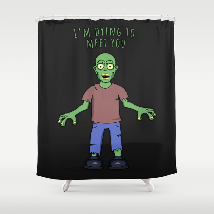 I'm dying to meet you Shower Curtain