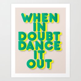 When in doubt dance it out no2 Art Print