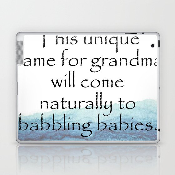 This unique name for grandma will come naturally to babbling babies. Quotes Home Laptop & iPad Skin