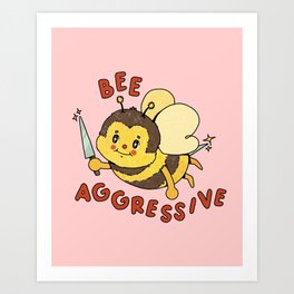 Bee Aggressive Art Print
