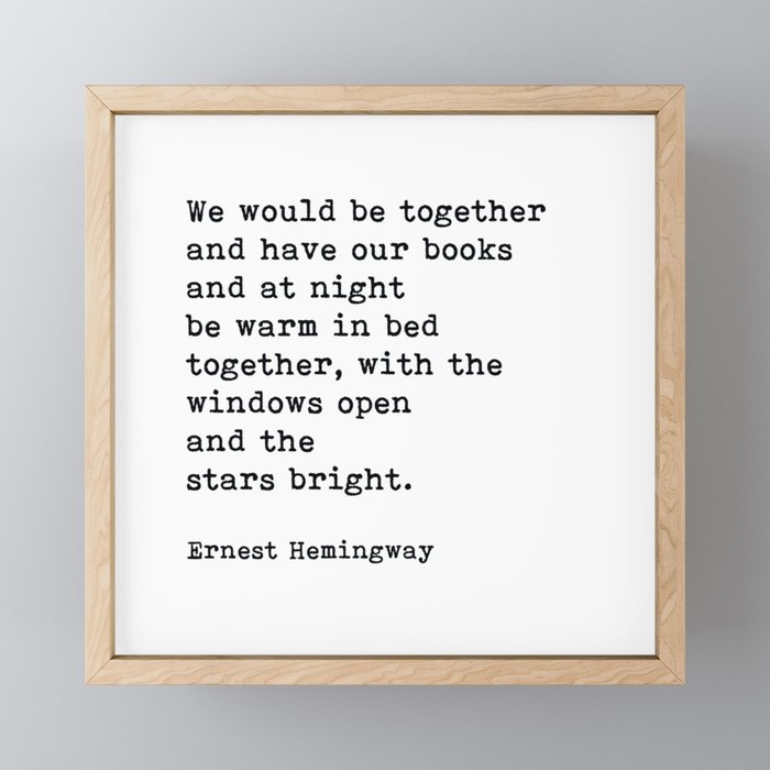 We Would Be Together And Have Our Books, Ernest Hemingway Quote Framed Mini Art Print