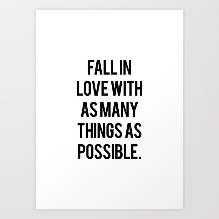 Fall in Love With as Many Things as Possible Art Print