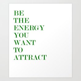 be the energy you want to attract Art Print