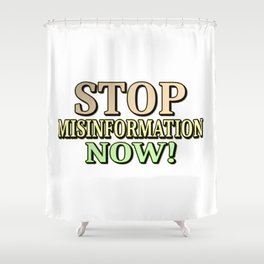 "STOP MISINFORMATION" Cute Design. Buy Now! Shower Curtain