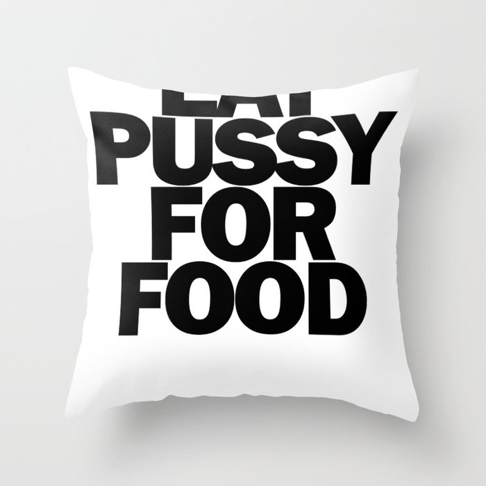 Will Eat Pussy for Food Throw Pillow