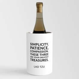 Lao Tzu quotes - Simplicity, patience, compassion. These three are your greatest treasures. Wine Chiller