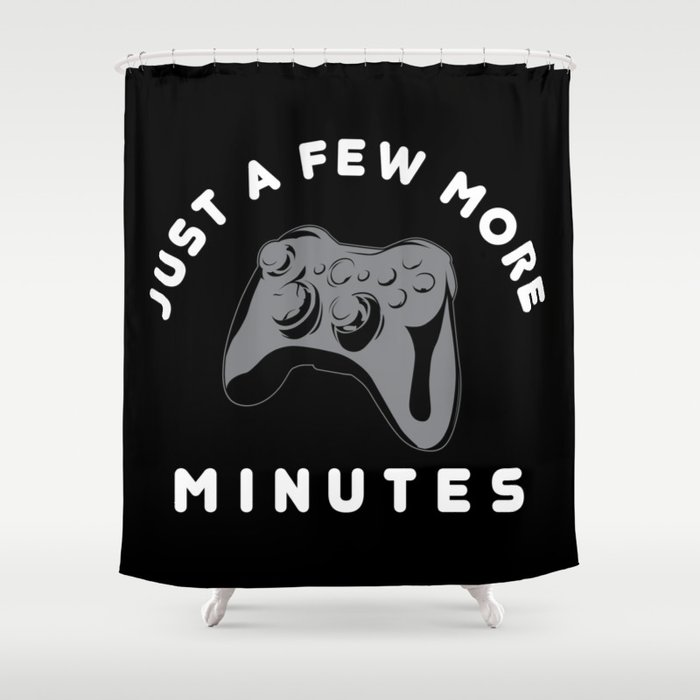 Just a few more minutes | Gamer Gaming Shower Curtain