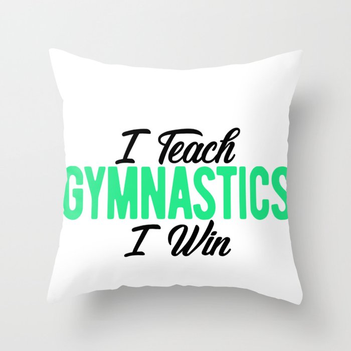 Gymnastics Coach I Teach Gymnastics I Win Gymnasts Throw Pillow
