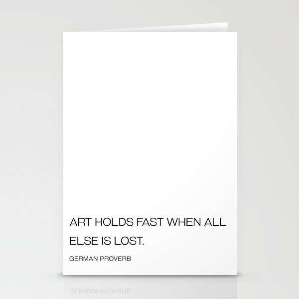 Art holds fast when all else is lost - German proverb Stationery Cards