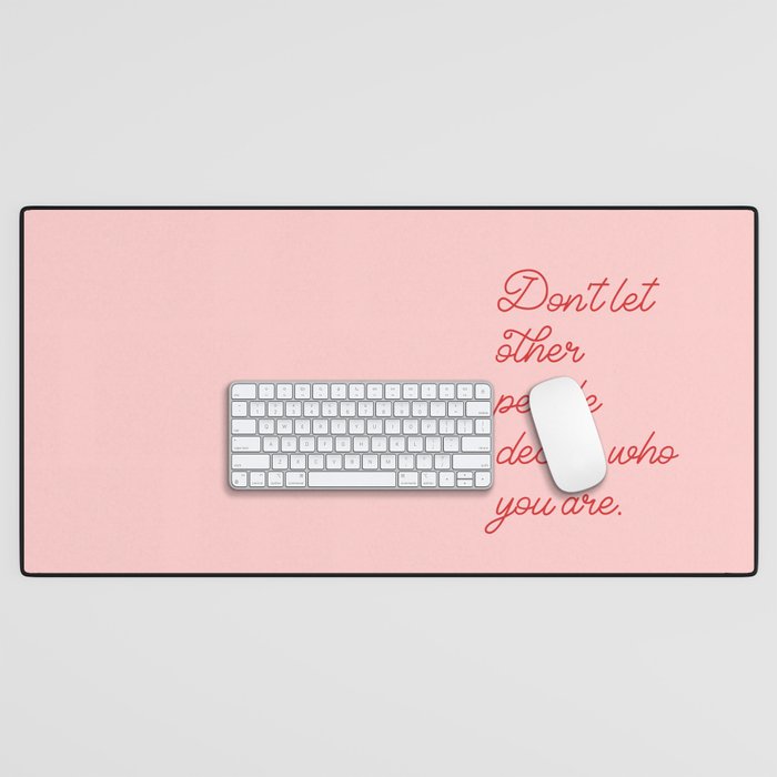 Don't let other people decide who you are - lovely positive humor illustration Desk Mat