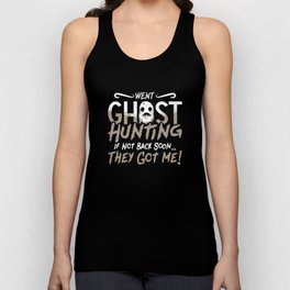 Ghost Hunter Went Ghost Hunting They Got Me Hunt Unisex Tank Top
