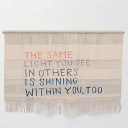 The Same Light You In Others Is Shining Within You, Too Wall Hanging