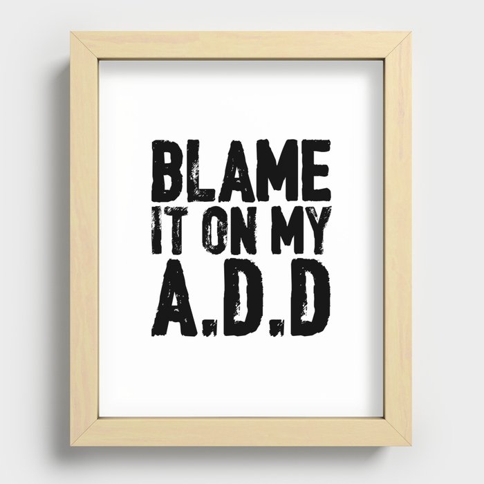 Blame It On My A.D.D Recessed Framed Print