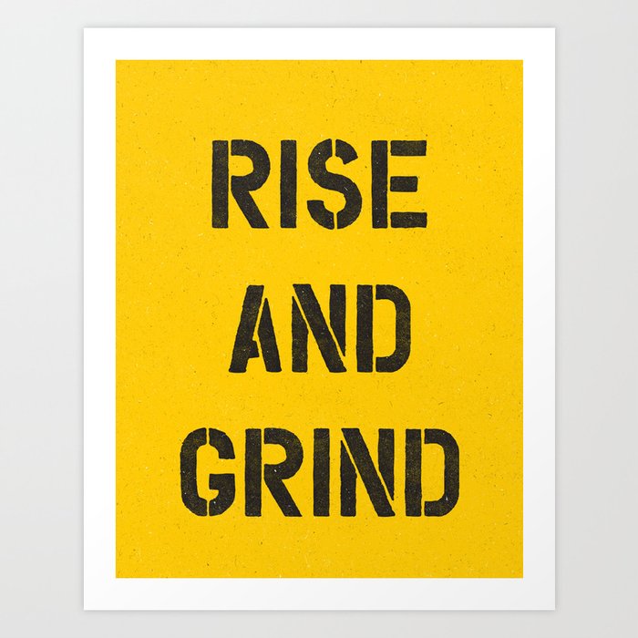 Rise and Grind black-white yellow typography poster bedroom wall home decor Art Print