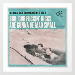 Ice Cold Dick Shrinking Hits, Vol. 6 Art Print
