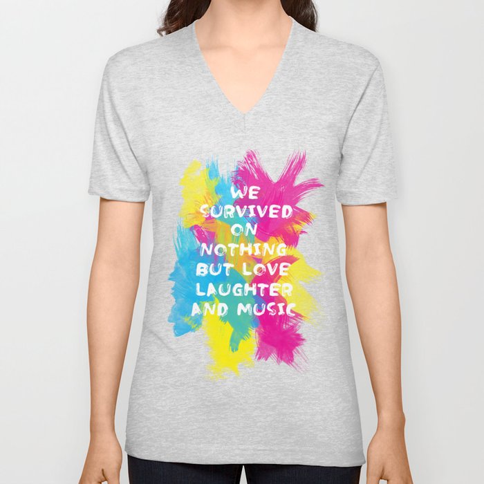 We survived for days on nothing but love, laughter and music  - 2 V Neck T Shirt