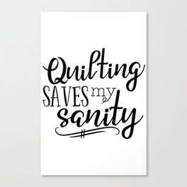 Quilting saves my sanity Canvas Print