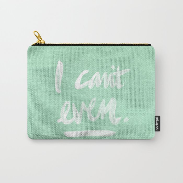 I Can't Even – Mint Green Carry-All Pouch