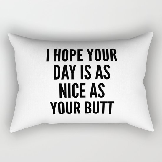 I HOPE YOUR DAY IS AS NICE AS YOUR BUTT Rectangular Pillow