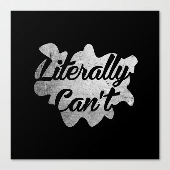 Literally Can't Canvas Print
