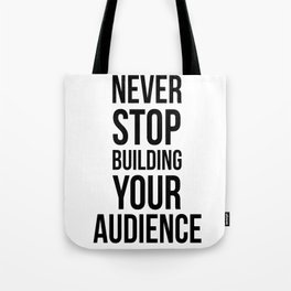 Never Stop Building Your Audience Black and White Tote Bag