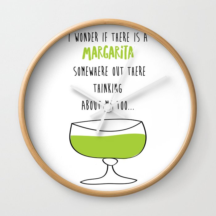 I Wonder If There Is A Margarita Somewhere Out There Thinking About Me Too Wall Clock