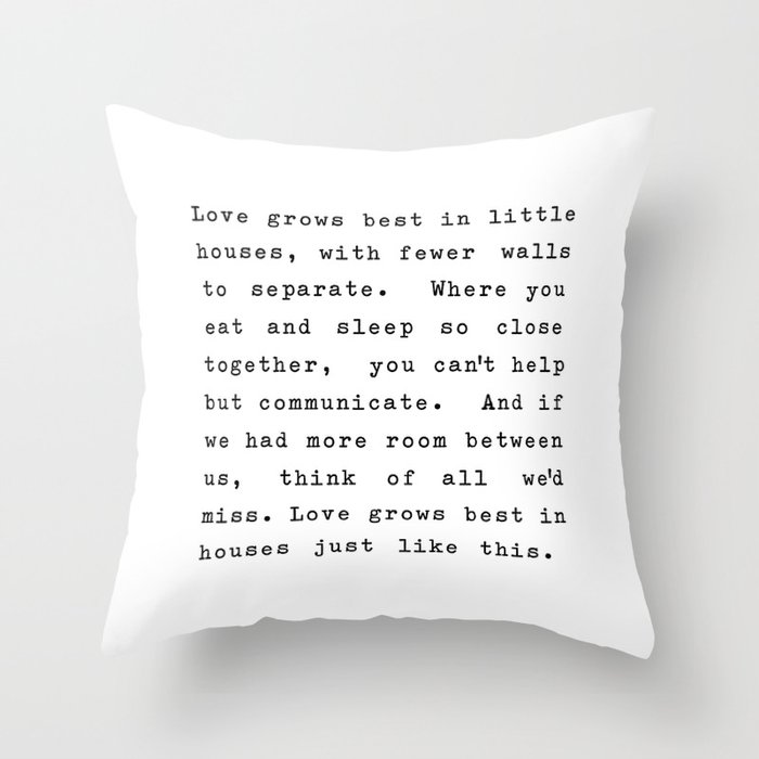 Love Grows Best In Little Houses Throw Pillow