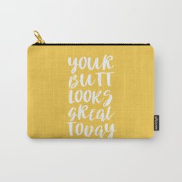 Your Butt Looks Great Today - Yellow Quote Carry-All Pouch