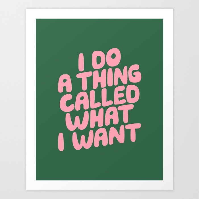 I Do a Thing Called What I Want Art Print
