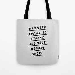 May Your Coffee Be Strong and Your Monday Short black and white typography office wall coffee quote Tote Bag