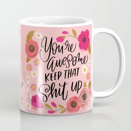 Pretty Sweary: You're Awesome, Keep that Shit Up Coffee Mug | Awesome, Digital, Typography, Graphicdesign, Floral 