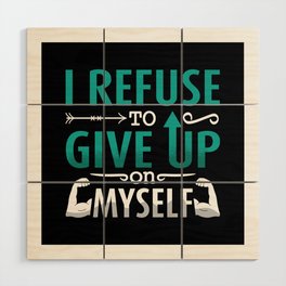 Mental Health I Refuse To Give Up On Myself Anxie Wood Wall Art