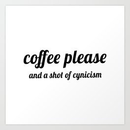 Coffee Please, and a Shot of Cynicism Art Print | Gilmoregirlsquotes, Quotes, Cynicism, Rory, Coffeeplease, Coffeegifts, Lorelaiquotes, Graphicdesign, Shot, Coffeequotes 