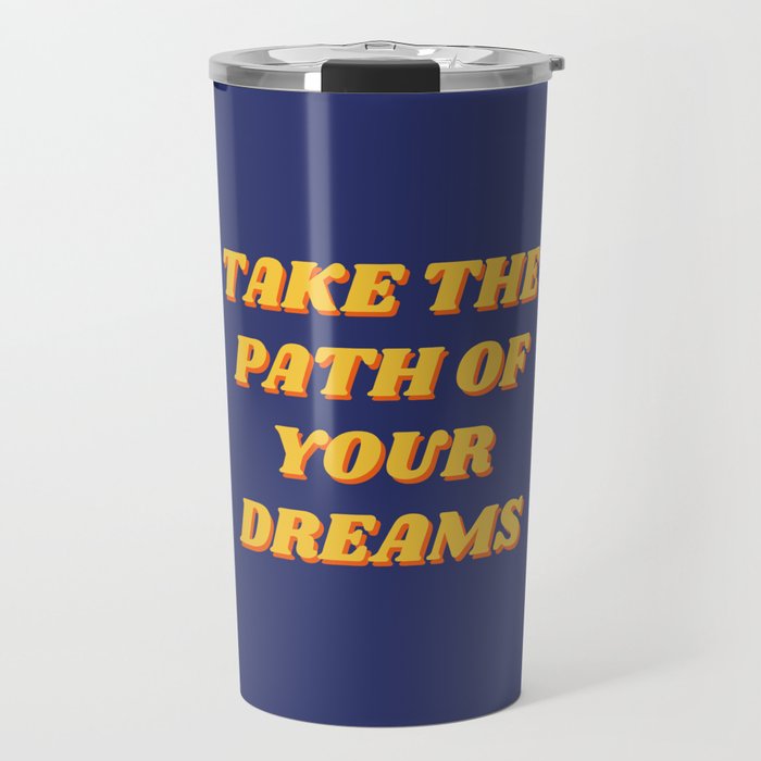 Take the path of your dreams, Inspirational, Motivational, Empowerment, Blue Travel Mug