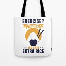 EXERCISE? I THOUGHT YOU SAID EXTRA RICE Tote Bag