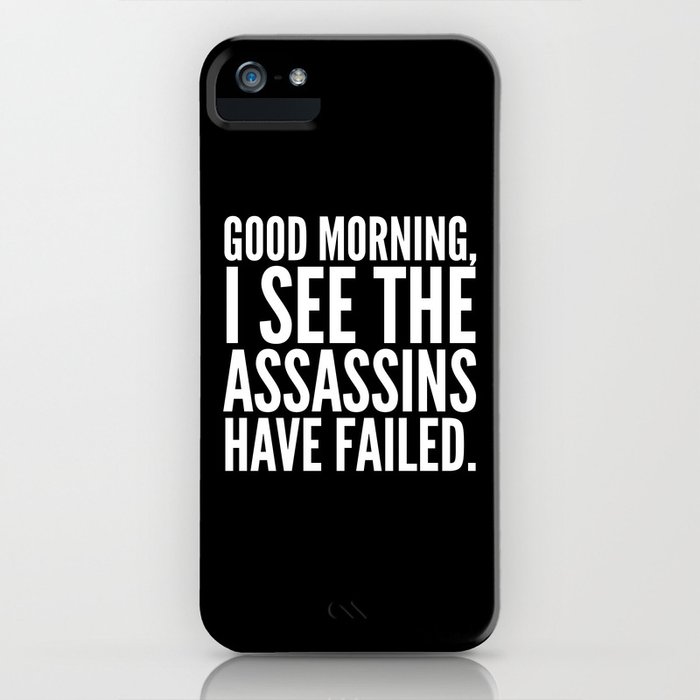 good morning, i see the assassins have failed. (black) iphone case