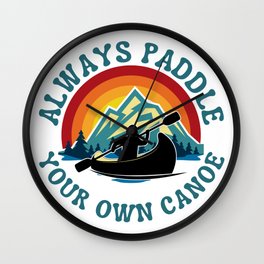 Canoeing Always Paddle Your Own Canoe Adventure Quote Wall Clock