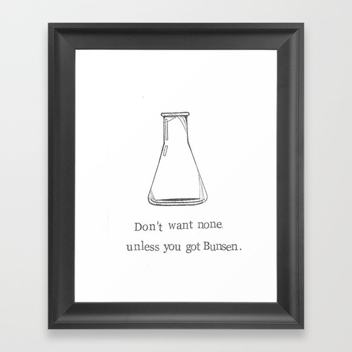 Don't Want None Unless You Got Bunsen Framed Art Print