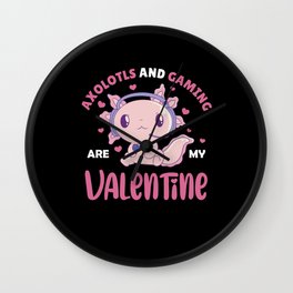 Axolotls and gaming are my valentine Wall Clock