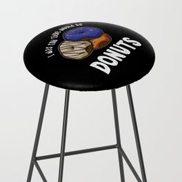 Was Told There Would Be Donuts Bake Baker Dessert Bar Stool