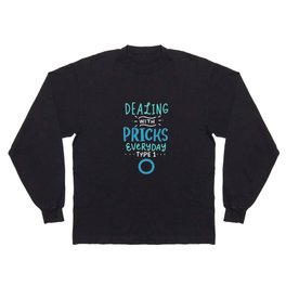 Dealing With Pricks Everyday For Diabetics Long Sleeve T Shirt