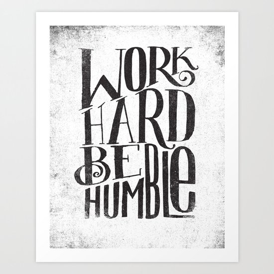 WORK HARD. BE HUMBLE. Art Print