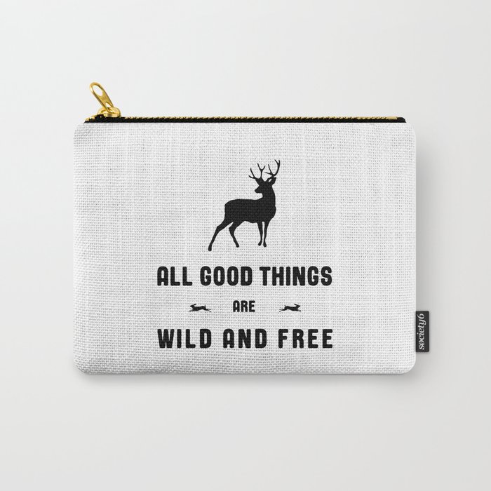 All Good Things Are Wild and Free in Black and White Carry-All Pouch
