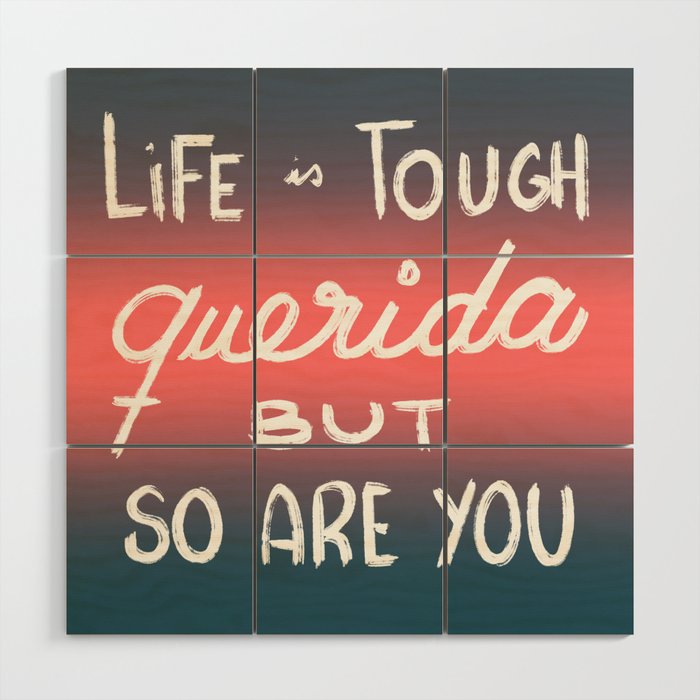 Life's tough, querida, but so are you Wood Wall Art