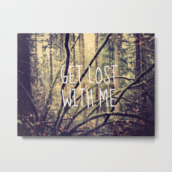 GET LOST WITH ME Metal Print