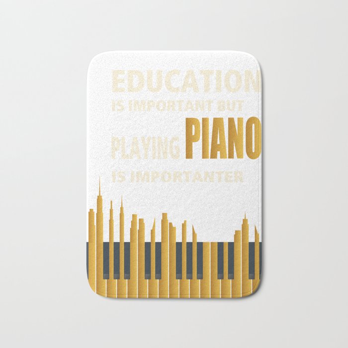 Education is Important but playing PIANO is importanter Music Shirt | Gift | Piano Tshirt Bath Mat