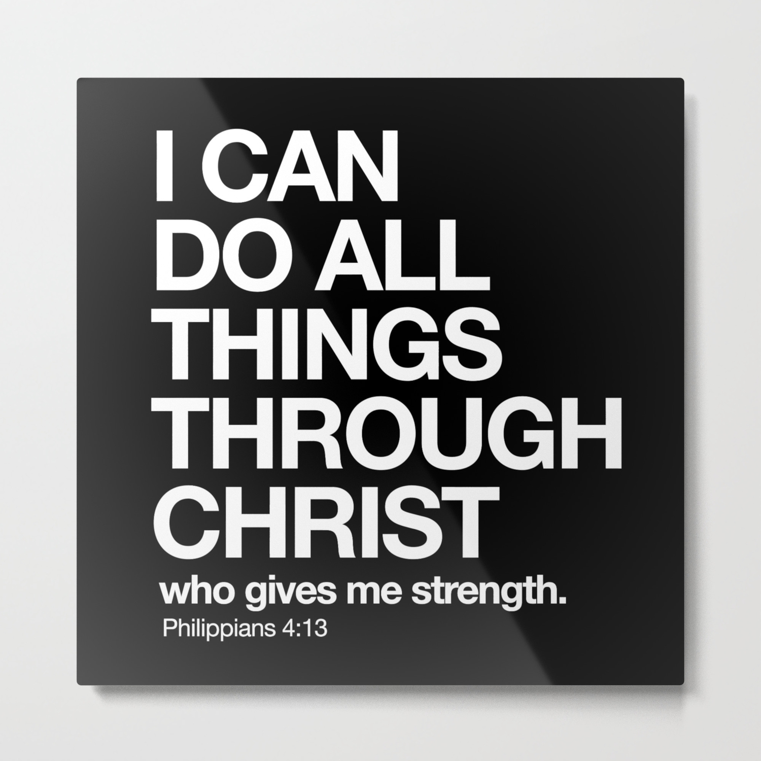 Philippians 4 13 I Can Do All Things Through Christ Who Gives Me Strength Metal Print By Biblelockscreens Society6