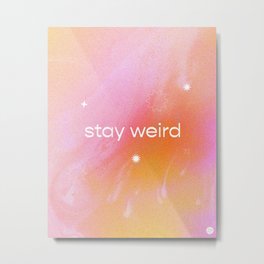 STAY WEIRD Metal Print | Words, Orange, Bright, Type, Text, Pink, Curated, Weird, Positive, Graphicdesign 