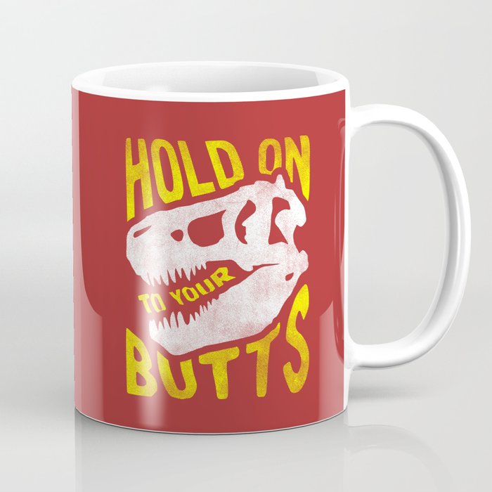 Hold on to your butts Coffee Mug